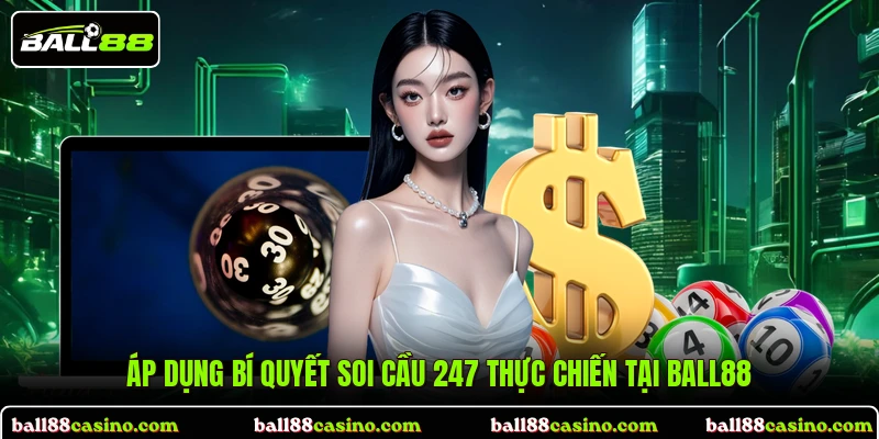 Áp dụng bí quyết soi cầu 247 thực chiến tại BALL88
