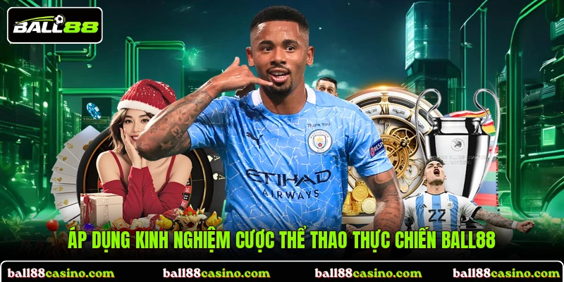 Áp dụng kinh nghiệm cược thể thao thực chiến BALL88