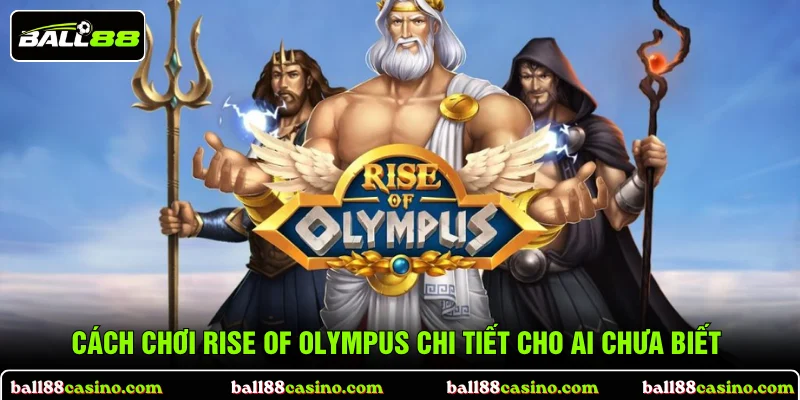 Cách chơi Rise Of Olympus chi tiết cho ai chưa biết