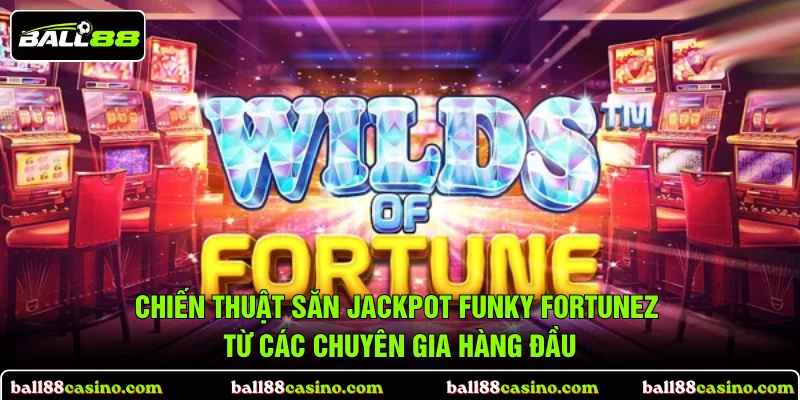 Chiến thuật săn Jackpot Funky Fortunez từ các chuyên gia hàng đầu