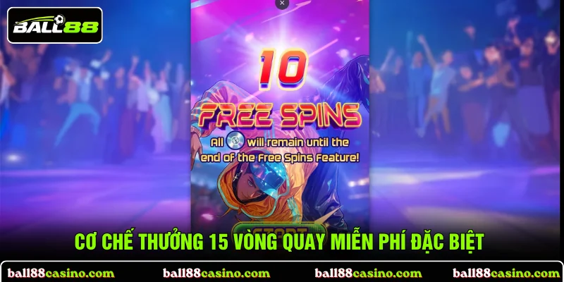 Cơ chế thưởng 15 vòng quay miễn phí đặc biệt