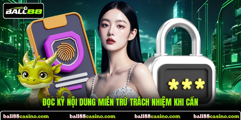 Đọc kỹ nội dung Miễn trừ trách nhiệm khi cần