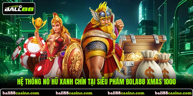 Hệ thống nổ hũ xanh chín tại siêu phẩm Bola88 Xmas 1000