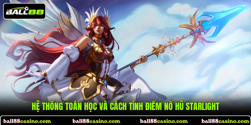 Hệ thống toán học và cách tính điểm nổ hũ Starlight