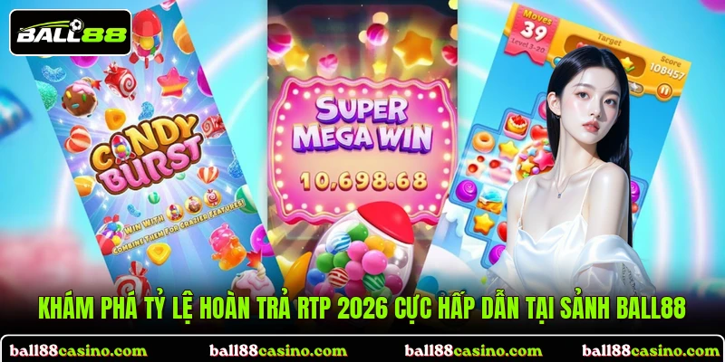 Khám phá tỷ lệ hoàn trả RTP 2026 cực hấp dẫn tại sảnh BALL88