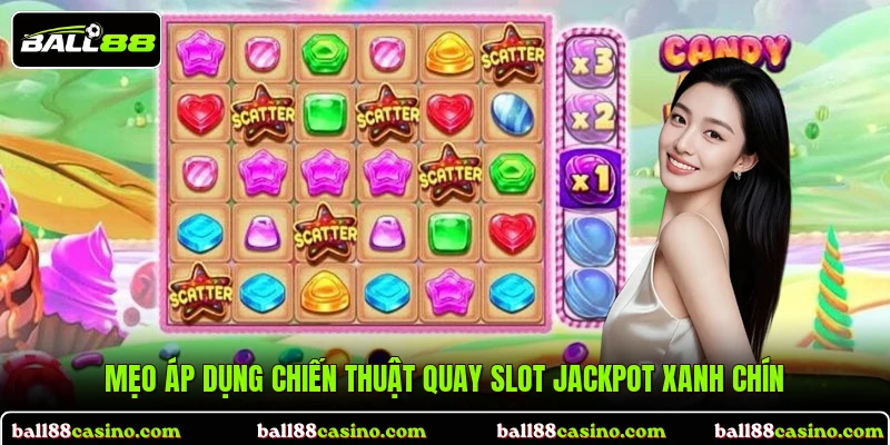 Mẹo áp dụng chiến thuật quay slot Jackpot xanh chín