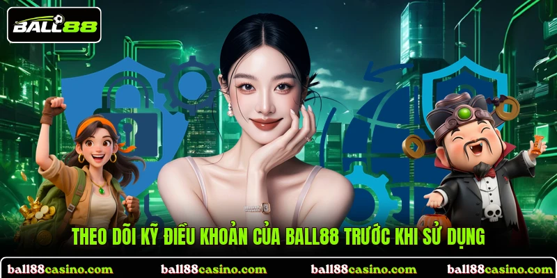 Theo dõi kỹ điều khoản của BALL88 trước khi sử dụng