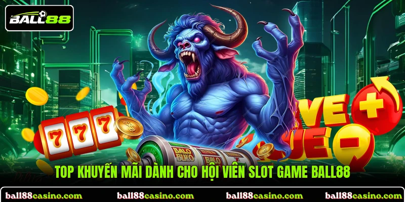 Top khuyến mãi dành cho hội viên slot game BALL88