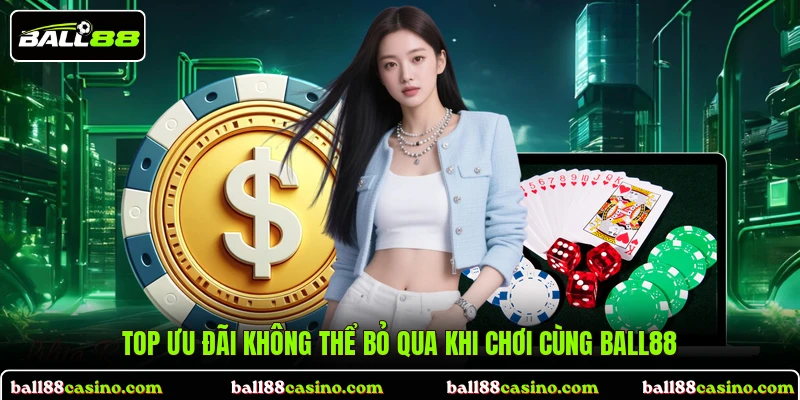 Top ưu đãi không thể bỏ qua khi chơi cùng BALL88